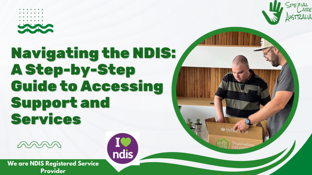 Navigating the NDIS: A Step-by-Step Guide to Accessing Support and Services